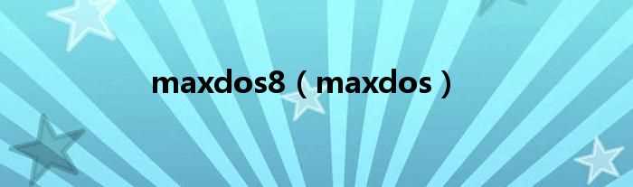 maxdos_maxdos8(maxdos v8)